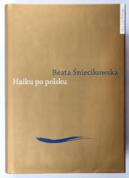 Śniecikowska Beata, Haiku po polsku: genologia w perspektywie transkulturowej - sklep internetowy, sprzedaż online 